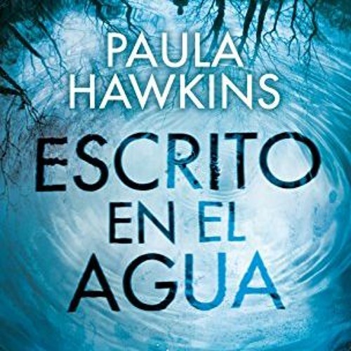 ❤️ Read Escrito en el agua (Planeta Internacional) (Spanish Edition) by  Paula Hawkins &  Aleix