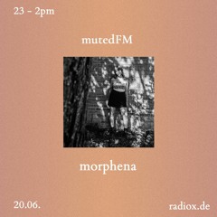 mutedFM 05 w/ morphena - 20.06.22