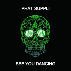 Phat Suppli - See You Dancing (Made Crazy)