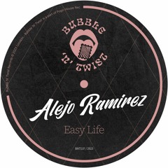 ALEJO RAMIREZ - Easy Life [BNT137] Bubble N Twist Rec / 30th June 2023