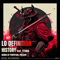 Lo Definition - History Ft. Titania (Perpetual Present Remix) ⭐⛽ OUT NOW ⛽⭐