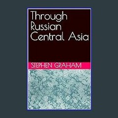 PDF [READ] ❤ Through Russian Central Asia Pdf Ebook