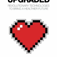 [READ] EPUB 🧡 My Health: Upgraded: Revolutionary Technologies To Bring A Healthier F