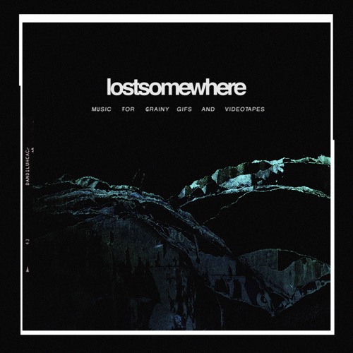lostsomewhere - music for grainy gifs and videotapes
