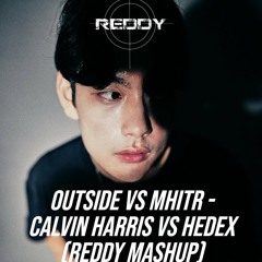 Outside Vs MHITR - Calvin Harris Vs Hedex (Reddy Mashup)