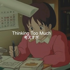 Thinking Too Much