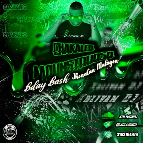 CHAKALEO MOUNSTRUOSO XOLIVANDJ  (BDAY BASH JHONATAN MALAGON)