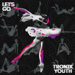 Tronik Youth - Let's Go (Fringe Society Remix)