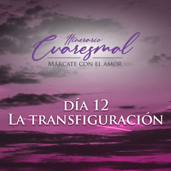 La transfiguración, día 12 del Itinerario Cuaresmal