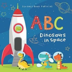 (❤️PDF)FULL✔READ ABC Dinosaurs in Space Science Book for Kids: Educational Pictu
