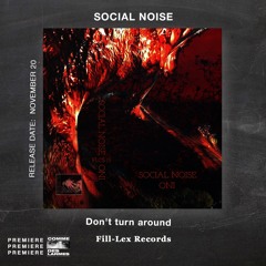 PREMIERE CDL \\ Social Noise - Don't Turn Around [Fill-Lex Records] (2021)