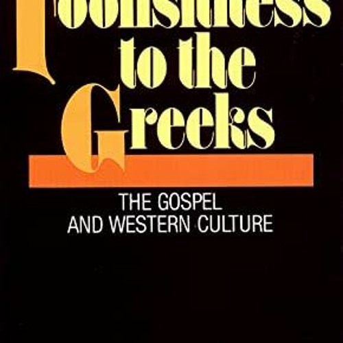 READ PDF EBOOK EPUB KINDLE Foolishness to the Greeks: The Gospel and Western Culture