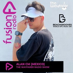 THE WAYFARER RADIOSHOW #115 - GUEST MIX ALAN CM [Exclusive set For Beachgrooves & Fusion Radio]