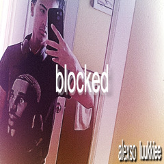 Blocked! (ft. Luukkiee)