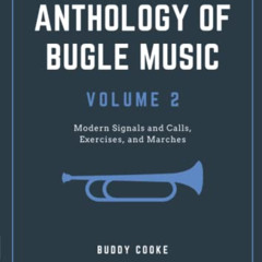 [ACCESS] PDF 🖍️ Anthology of Bugle Music Volume 2: Modern Signals and Calls, Exercis