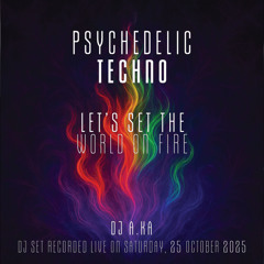 dj A.Ka | Let's set the world on fire | Psychedellic Techno | The Hague | October 2025
