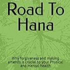 Get FREE B.o.o.k On The Road To Hana: Why forgiveness and making amends is crucial to your Physica