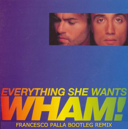 WHAM! – Everything She Wants (Francesco Palla Bootleg Remix)