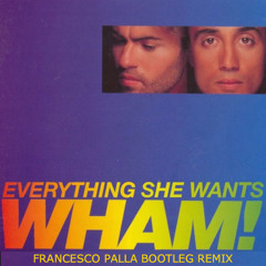 WHAM! - Everything She Wants (Francesco Palla Bootleg Remix)
