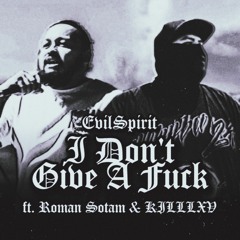 I Don't Give A Fuck - EvilSpirit ft. Roman Sotam & KILLLXV