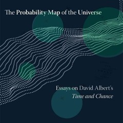⚡pdf✔ The Probability Map of the Universe: Essays on David Albert?s Time and Chance