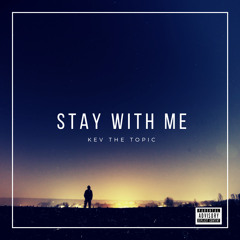 Stay With Me - Kev The Topic