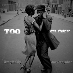 OmgAddy & OneStopJubee - Too Close