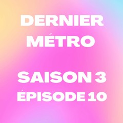 Dernier Métro | Saison 3 | Radio Campus Paris | Podcast #10