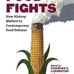ACCESS PDF 📒 Food Fights: How History Matters to Contemporary Food Debates by Charle