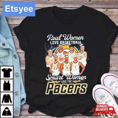 Original Indiana Pacers Real Women Love Basketball Smart Women Love The Pacers Shirt