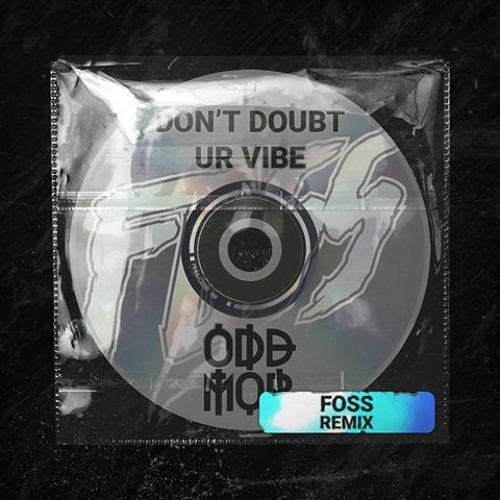 DONT DOUBT UR VIBE - ODD MOBB (FOSS REVIBE EDIT) *FREE DL*