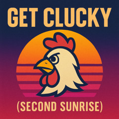 Get Clucky (Second Sunrise)