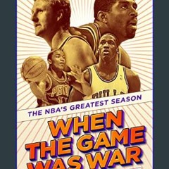#^R.E.A.D ⚡ When the Game Was War: The NBA's Greatest Season     Hardcover – September 5, 2023 [PD