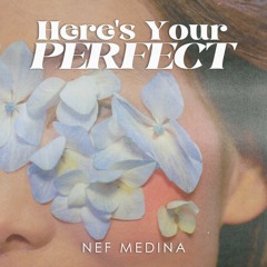 Nef Medina - Here's Your Perfect