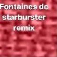 Fontaines DC - starburster - remix
