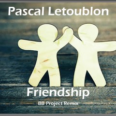 Pascal Letoublon - Friendship (BB Project Remix)