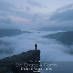 Duezher - Distant Mountains (Evil Shadow Radio Edit Remix)