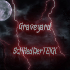 Graveyard Tekk Remix [ScHRedDer_TEKK Tekk Remix]