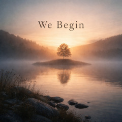 We Begin
