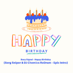 Busy Signal - Happy Birthday (Serg Sniper & DJ Chemics ReDrum - Epic Intro)