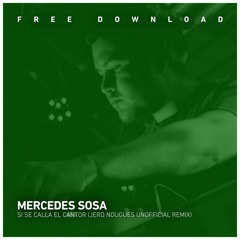 FREE DOWNLOAD: Mercedes Sosa - Si Se Calla El Cantor (Jero Nougues Unofficial Remix)