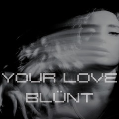 PREMIERE: BLÜNT - your love