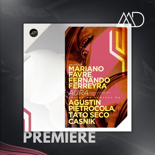 PREMIERE:  Fernando Ferreyra, Mariano Favre - Aura (Agustin Pietrocola Remix) [Movement Recordings]