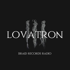 Braid Recordings // 035 - Lovatron