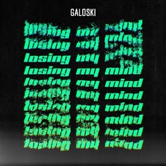 Galoski - Losing My Mind [Free Download]