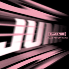 BLACKPINK - JUMP (Thiago Antony Remix) #FREEDOWNLOAD