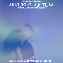 Seeing C. Smiles (Original Theatrical Score) By Alexandra Banhazl