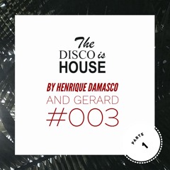 Henrique Damasco & Gerard The DISCO Is HOUSE #003 [PARTE.1]