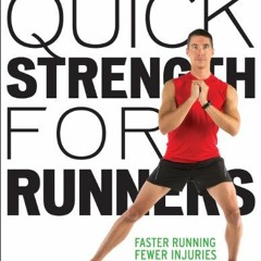 [DOWNLOAD] PDF 📁 Quick Strength for Runners: 8 Weeks to a Better Runner's Body by  J