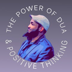 The Power of Dua & Positive Thinking w/ Mikaeel Ahmad Smith